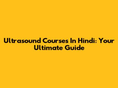 Ultrasound Courses In Hindi: Your Ultimate Guide