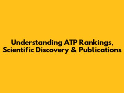 Understanding ATP Rankings, Scientific Discovery & Publications