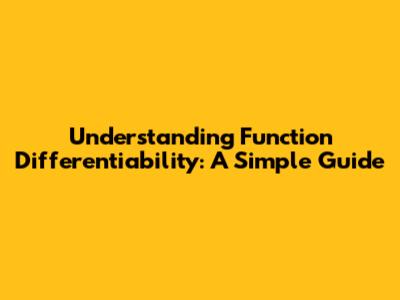 Understanding Function Differentiability: A Simple Guide