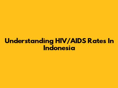 Understanding HIV/AIDS Rates In Indonesia