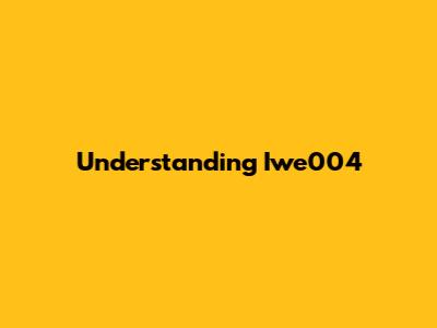 Understanding Iwe004