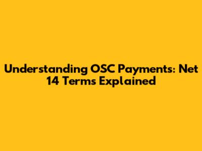 Understanding OSC Payments: Net 14 Terms Explained