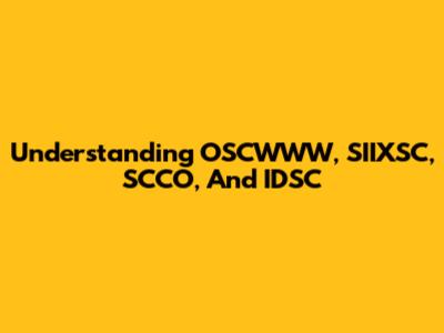 Understanding OSCWWW, SIIXSC, SCCO, And IDSC