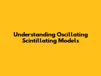 Understanding Oscillating Scintillating Models