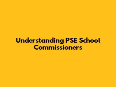 Understanding PSE School Commissioners