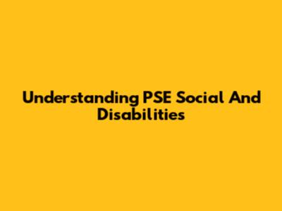 Understanding PSE Social And Disabilities