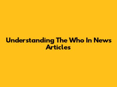 Understanding The "Who" In News Articles