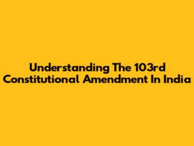 Understanding The 103rd Constitutional Amendment In India