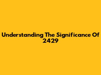 Understanding The Significance Of 2429