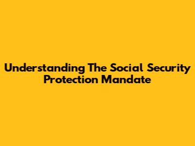 Understanding The Social Security Protection Mandate