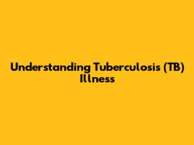 Understanding Tuberculosis (TB) Illness