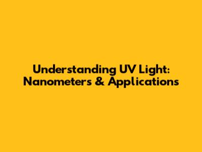 Understanding UV Light: Nanometers & Applications