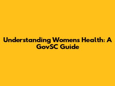 Understanding Women's Health: A GovSC Guide