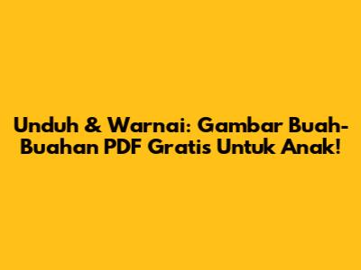 Unduh & Warnai: Gambar Buah-Buahan PDF Gratis Untuk Anak!