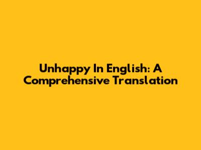Unhappy In English: A Comprehensive Translation