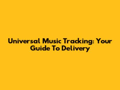 Universal Music Tracking: Your Guide To Delivery