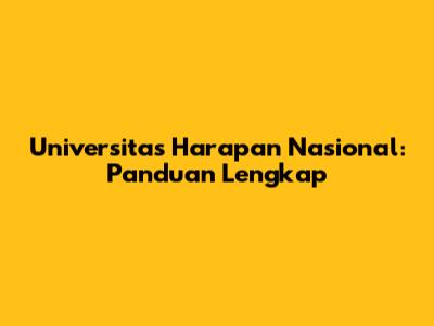 Universitas Harapan Nasional: Panduan Lengkap