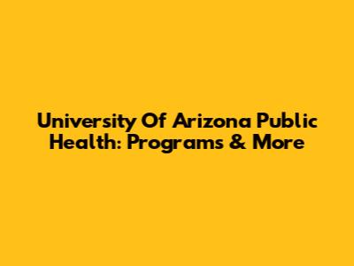 University Of Arizona Public Health: Programs & More