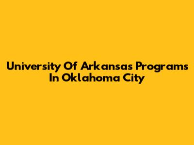 University Of Arkansas Programs In Oklahoma City