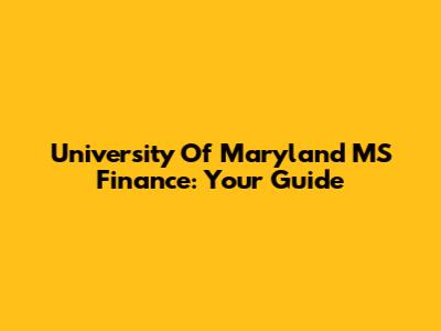 University Of Maryland MS Finance: Your Guide