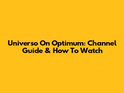 Universo On Optimum: Channel Guide & How To Watch