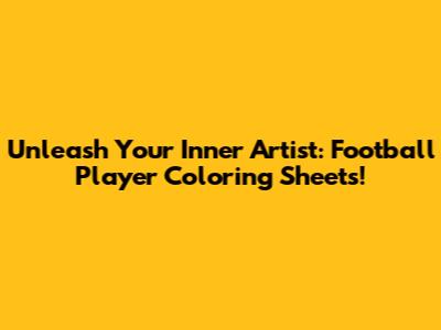 Unleash Your Inner Artist: Football Player Coloring Sheets!