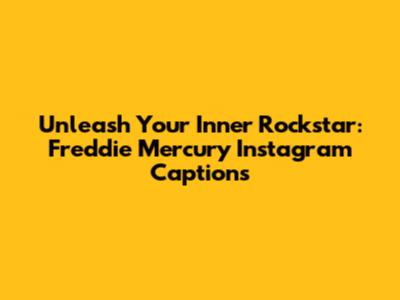 Unleash Your Inner Rockstar: Freddie Mercury Instagram Captions