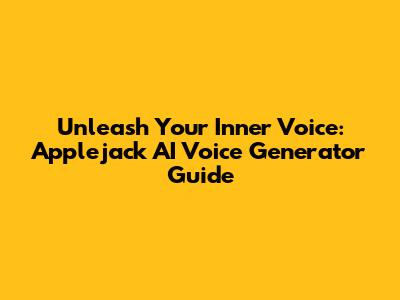 Unleash Your Inner Voice: Applejack AI Voice Generator Guide