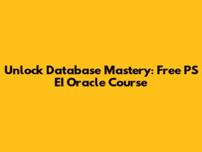 Unlock Database Mastery: Free PS EI Oracle Course