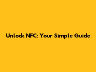 Unlock NFC: Your Simple Guide