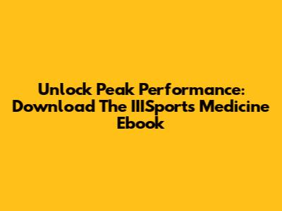 Unlock Peak Performance: Download The IIISports Medicine Ebook