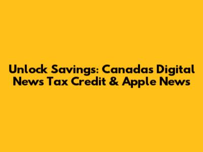 Unlock Savings: Canada's Digital News Tax Credit & Apple News