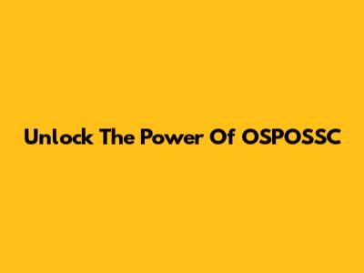 Unlock The Power Of OSPOSSC