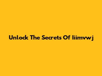 Unlock The Secrets Of Iiimvwj