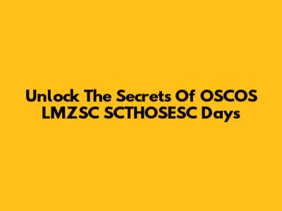 Unlock The Secrets Of OSCOS LMZSC SCTHOSESC Days