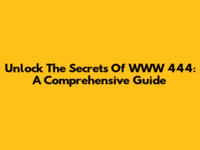 Unlock The Secrets Of WWW 444: A Comprehensive Guide