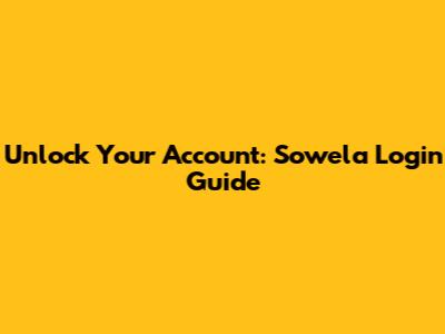 Unlock Your Account: Sowela Login Guide