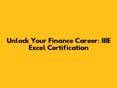 Unlock Your Finance Career: IIIE Excel Certification