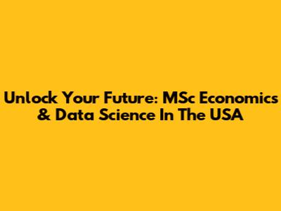 Unlock Your Future: MSc Economics & Data Science In The USA