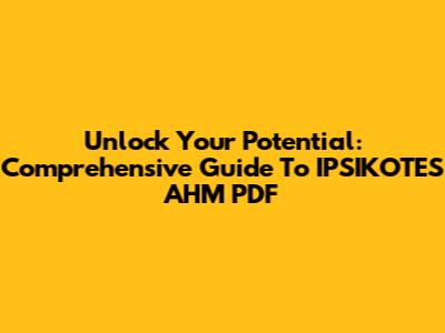 Unlock Your Potential: Comprehensive Guide To IPSIKOTES AHM PDF