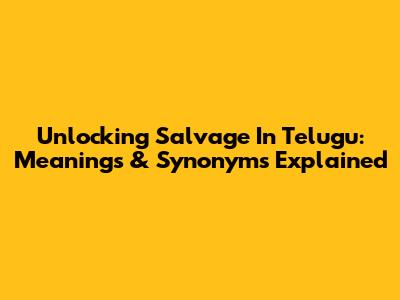 Unlocking 'Salvage' In Telugu: Meanings & Synonyms Explained