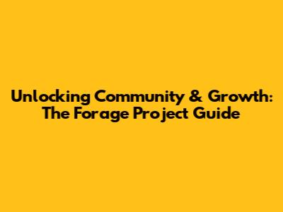 Unlocking Community & Growth: The Forage Project Guide