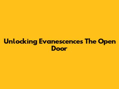 Unlocking Evanescence's The Open Door