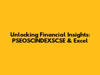 Unlocking Financial Insights: PSEOSCINDEXSCSE & Excel