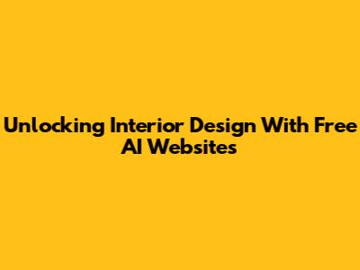 Unlocking Interior Design With Free AI Websites