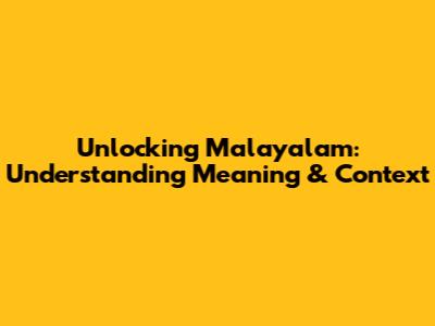 Unlocking Malayalam: Understanding Meaning & Context
