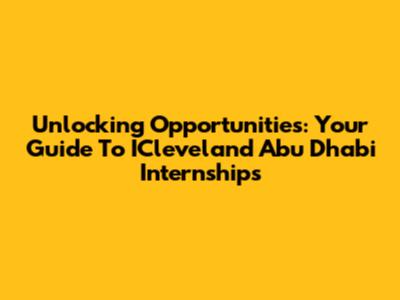 Unlocking Opportunities: Your Guide To ICleveland Abu Dhabi Internships