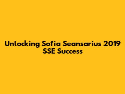 Unlocking Sofia Seansariu's 2019 SSE Success