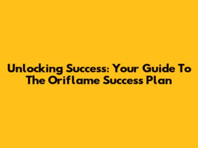 Unlocking Success: Your Guide To The Oriflame Success Plan