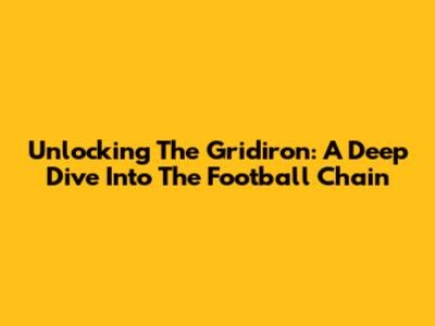 Unlocking The Gridiron: A Deep Dive Into The Football Chain